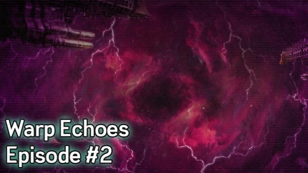 Warhammer 40K Warp Echoes Episode 2