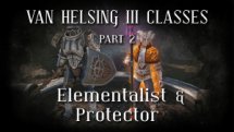 Van Helsing III: Elementalist & Protector Class Reveal