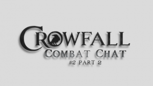 Crowfall - Combat Chat 2 (Part 2 of 2) video thumbnail