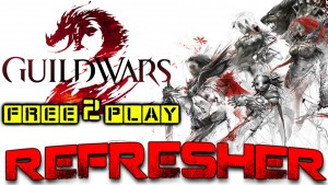 Guild Wars 2 Refresher... What do you mean F2P?