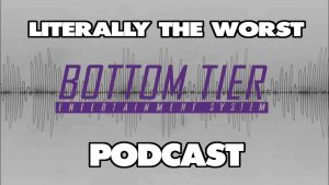 Bottom Tier Podcast - The Worst Podcast Episode 1