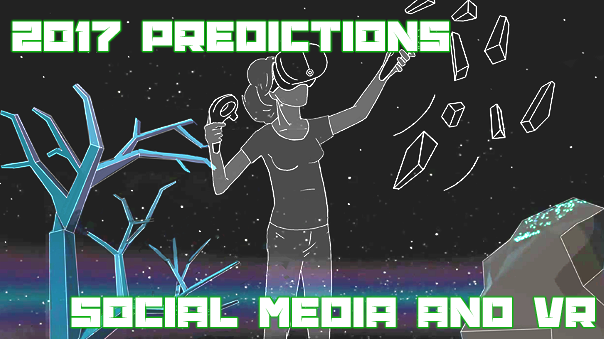 2017 Gaming Predictions: The Future of VR and Social Media