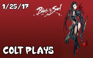 Colt Plays Blade and Soul! [1/25/2017]