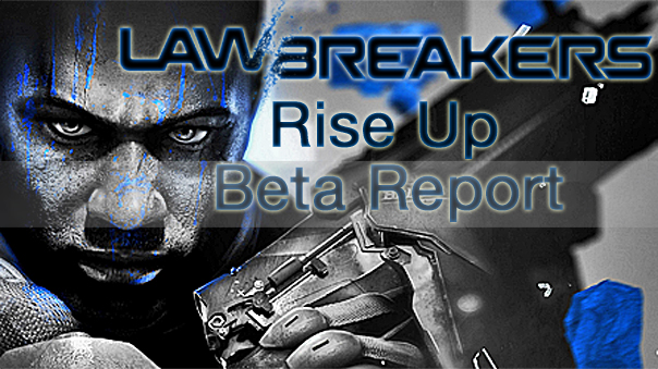 LawBreakers-RiseUp-BetaReport-MMOHuts-Feature