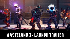 Wasteland 3 Launch Trailer