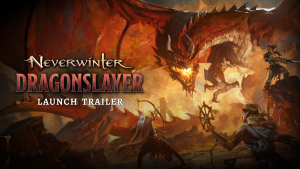 Neverwinter: Dragonslayer Launch Trailer