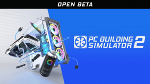 PC Building Simulator 2 Open Beta