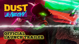 Dust & Neon Launch Trailer